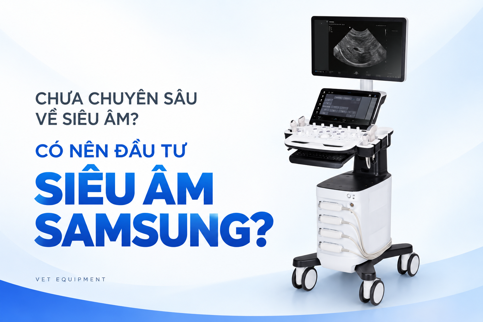 Chưa chuyên sâu về siêu âm, có nên đầu tư siêu âm Samsung?