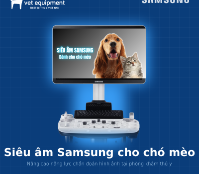 Máy siêu âm Samsung cho chó mèo: thông số, công nghệ và ứng dụng lâm sàng